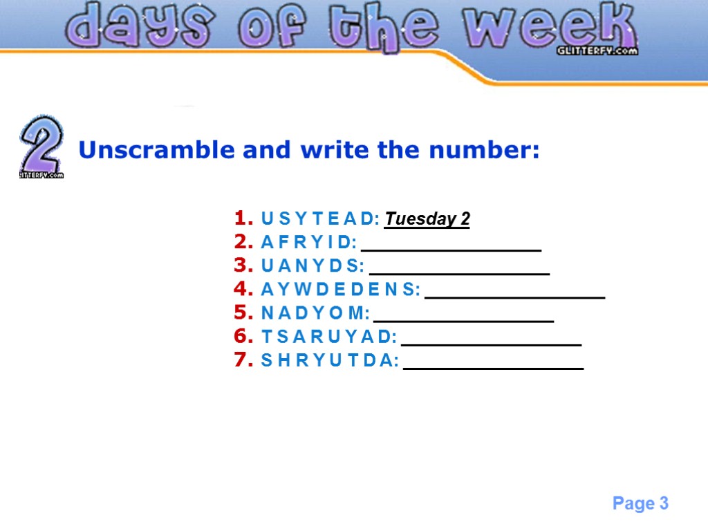 Unscramble and write the number: 1. U S Y T E A D: Tuesday